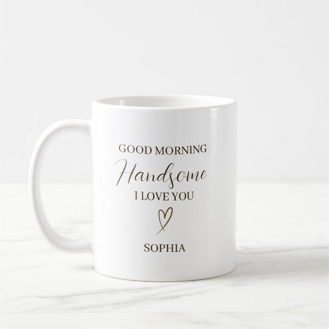 Good Morning Handsome Personalized Romantic Gift Coffee Mug (Left)