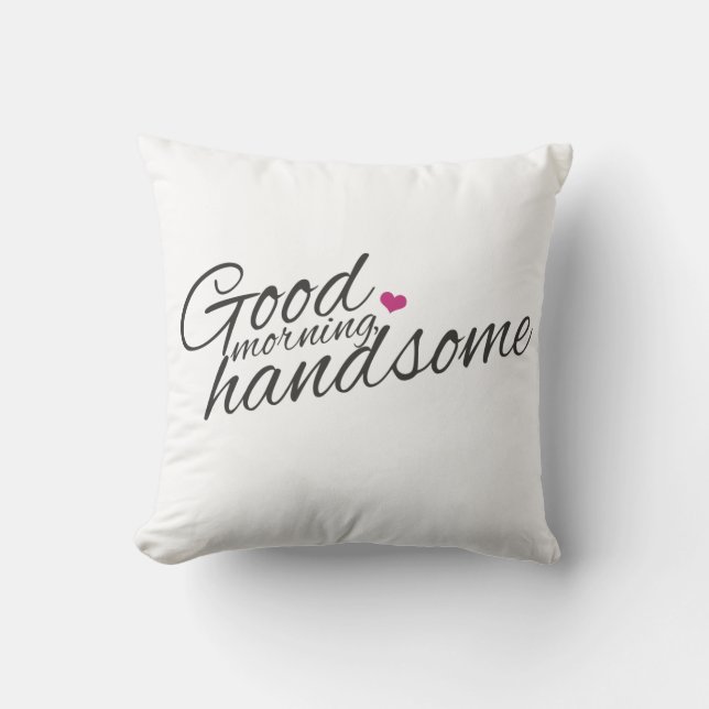 "Good Morning Handsome" Pillow (Front)