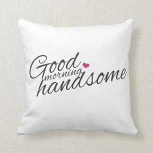 "Good Morning Handsome" Pillow