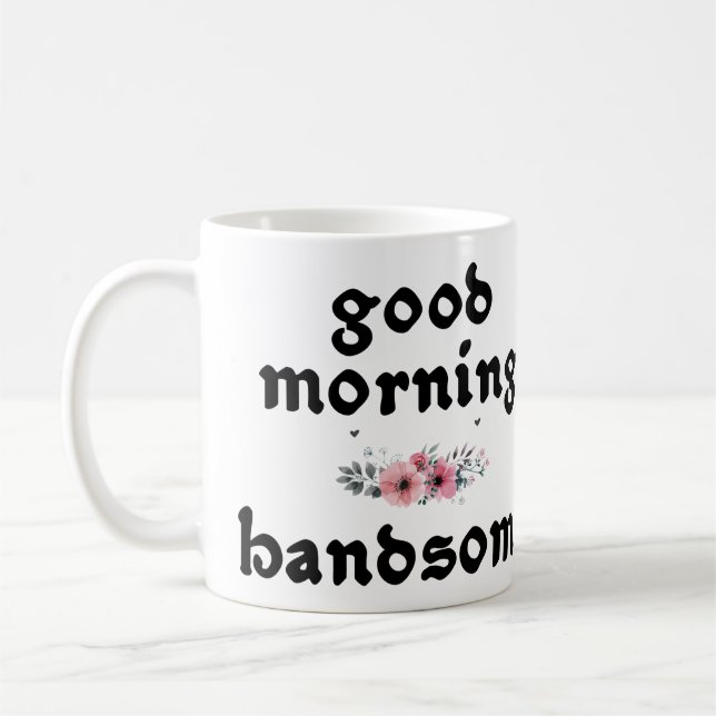 Good Morning Handsome Quotes Funny Coffee Mug (Left)