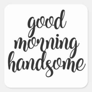 Good Morning Handsome Square Sticker