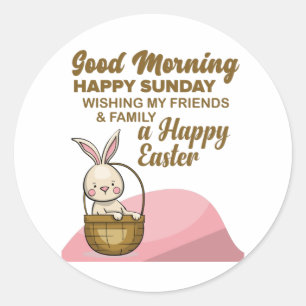 Good Morning, Happy Sunday- Happy Easter Classic Round Sticker