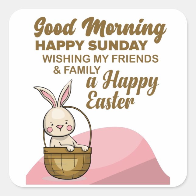 Good Morning, Happy Sunday- Happy Easter Square Sticker (Front)