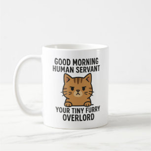 Good Morning Human Servant Your Tiny Furry Overlor Coffee Mug