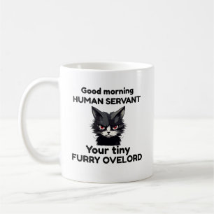 Good Morning Human Servant Your Tiny Furry Overlor Coffee Mug