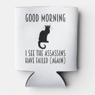 Good Morning - I See The Assassins Have Failed Can Cooler