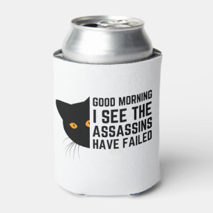 Good morning I see the assassins have failed  Can Cooler