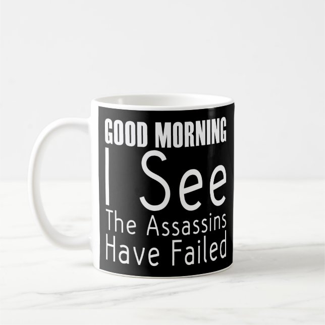 Good Morning I See The Assassins Have Failed Coffee Mug (Left)