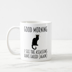 Good Morning - I See The Assassins Have Failed Coffee Mug