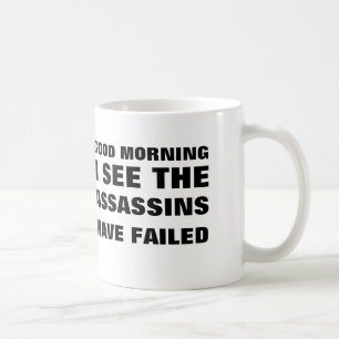 Good Morning, I see the assassins have failed Coffee Mug