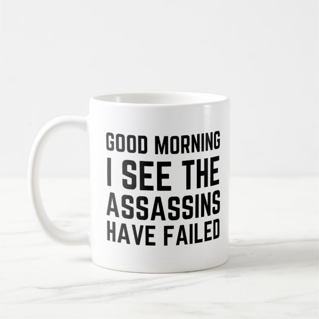 Good morning I see the assassins have failed  Coffee Mug (Left)