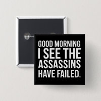Good Morning I See The Assassins Have Failed Humou