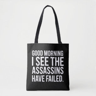 Good Morning I See The Assassins Have Failed Humou Tote Bag