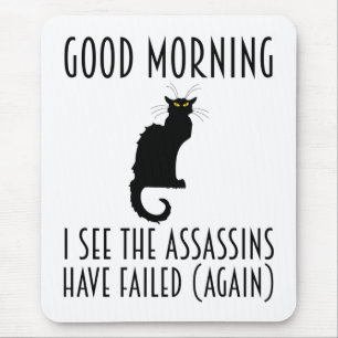 Good Morning - I See The Assassins Have Failed Mouse Mat
