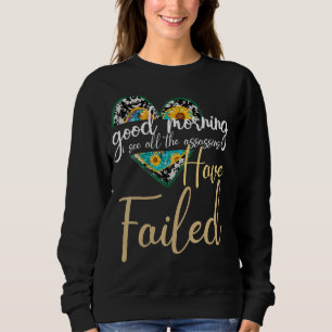 Good Morning I See The Assassins Have Failed Sarca Sweatshirt