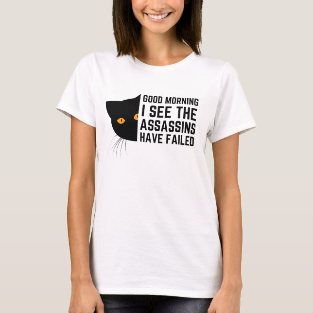 Good morning I see the assassins have failed T-Shirt (Front)