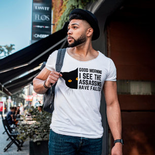 Good morning I see the assassins have failed T-Shirt