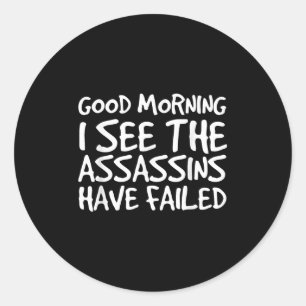 Good Morning I See Theins Have Failed Shirt Funny Classic Round Sticker