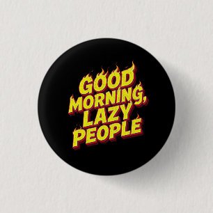 Good Morning Lazy People 3 Cm Round Badge