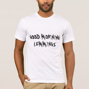 GOOD MORNING LEMMINGS T-Shirt