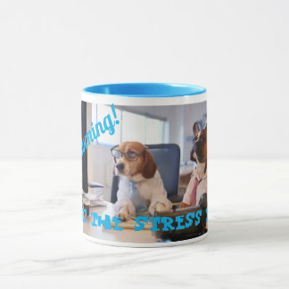 Good Morning! Let the stress begin... Mug