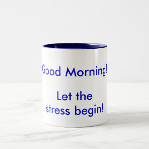 Good Morning! Let the Stress begin! Two-Tone Coffee Mug