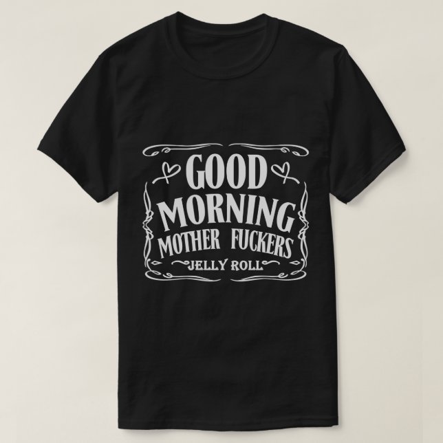 Good Morning-Mother Fuckers-Jelly Roll-Shirt Pullo T-Shirt (Design Front)