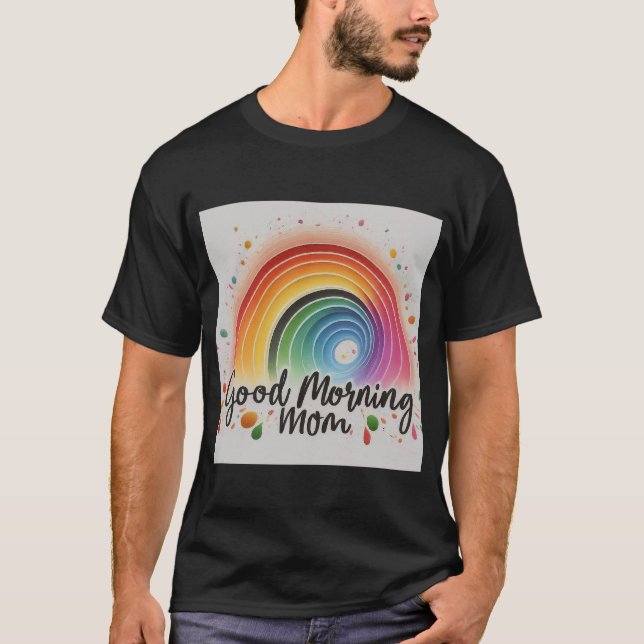 Good Morning Mum: Heartfelt Morning Greeting T-Shirt (Front)