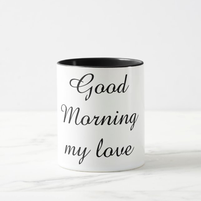Good Morning My Love Coffee Mug – Romantic Gift  (Center)