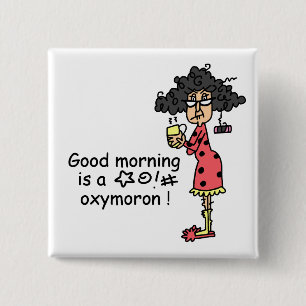 Good Morning Oxymoron 15 Cm Square Badge