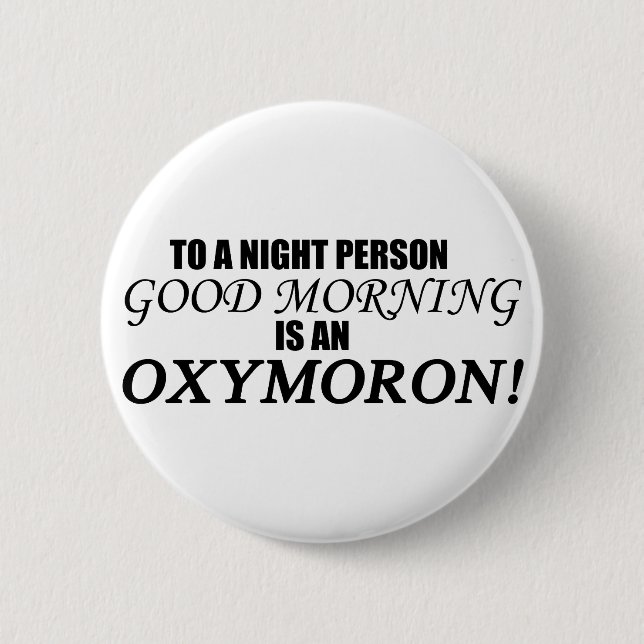 Good Morning Oxymoron 6 Cm Round Badge (Front)