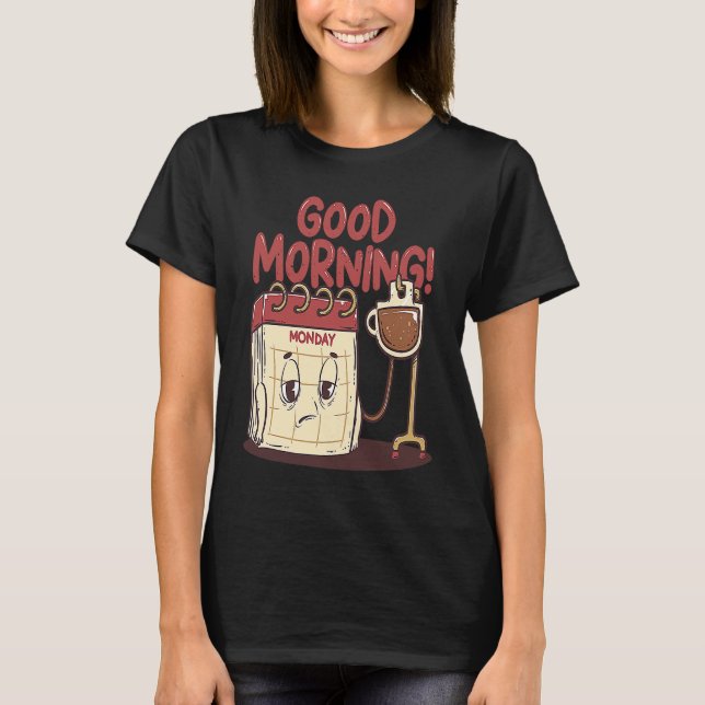 Good Morning Pun Monday Lazy People Caffeine Coffe T-Shirt (Front)