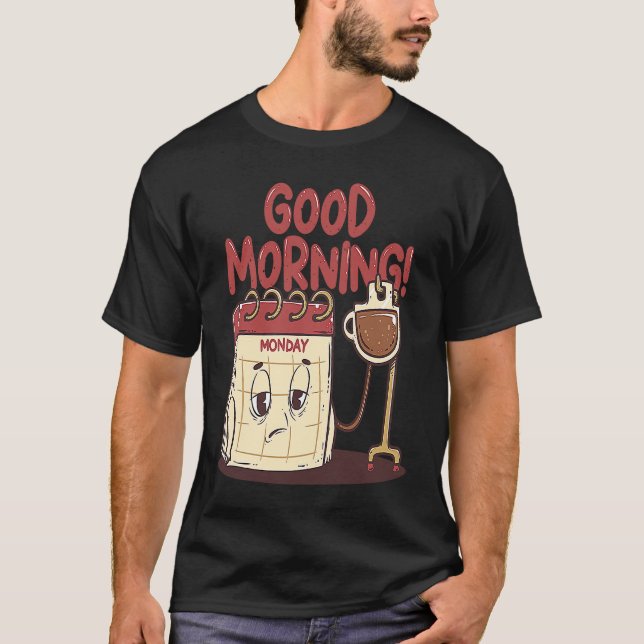 Good Morning Pun Monday Lazy People Caffeine Coffe T-Shirt (Front)