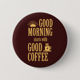 Good morning starts with good coffee 6 cm round badge