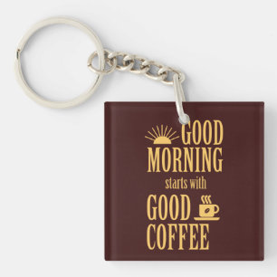Good morning starts with good coffee key ring
