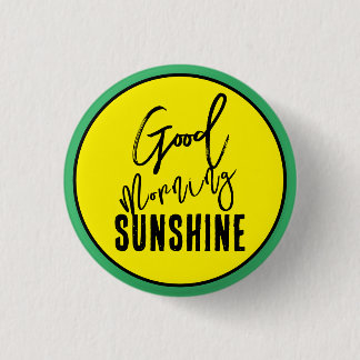 Good morning sunshine 3 cm round badge