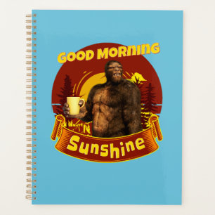 Good Morning Sunshine Bigfoot Coffee Humour Art Planner