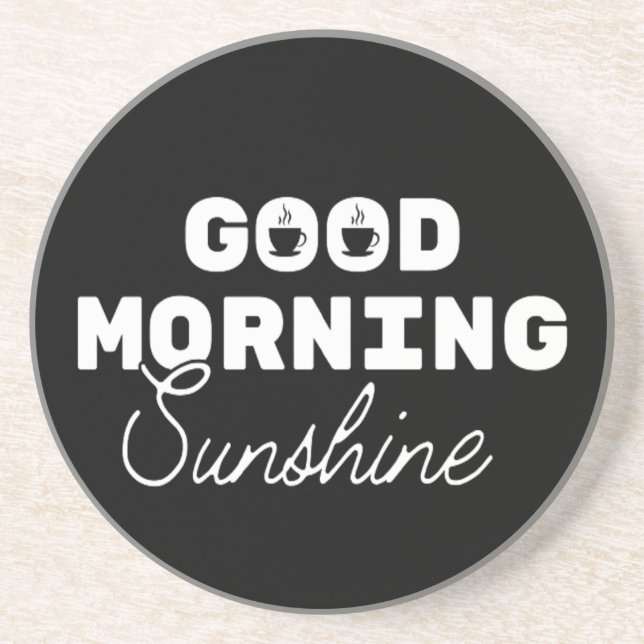 Good Morning Sunshine Coffee Sandstone Coaster (Front)
