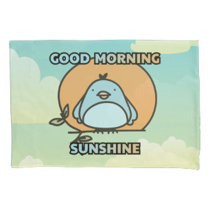 Good morning sunshine cute bird  pillowcase