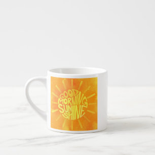 Good Morning, Sunshine! Espresso Cup