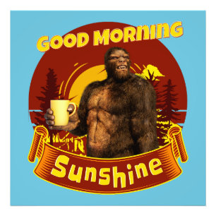 Good Morning Sunshine Funny Bigfoot Coffee  Photo Print