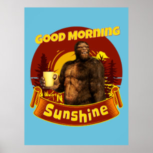 Good Morning Sunshine Funny Bigfoot Coffee  Poster