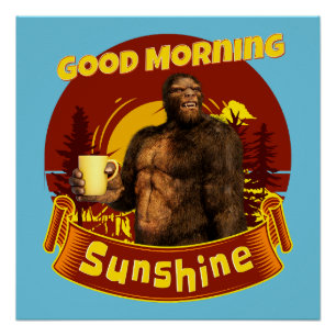 Good Morning Sunshine Funny Bigfoot Coffee Poster