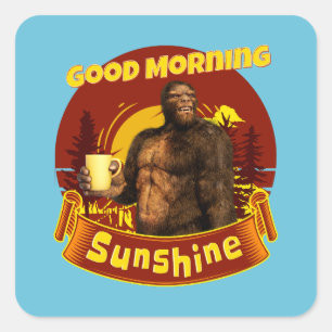 Good Morning Sunshine Funny Bigfoot Coffee  Square Sticker