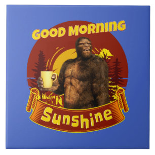 Good Morning Sunshine Funny Bigfoot Tile