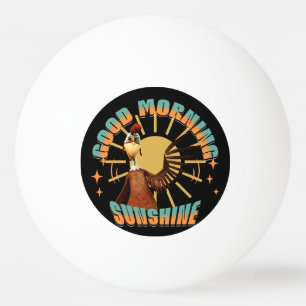 Good Morning Sunshine Funny Rooster Ping Pong Ball