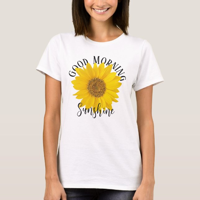 Good Morning Sunshine Sunflower Editable T-Shirt (Front)