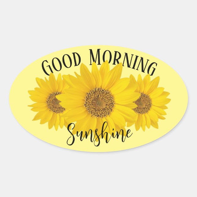 Good Morning Sunshine Sunflowers Oval Sticker (Front)