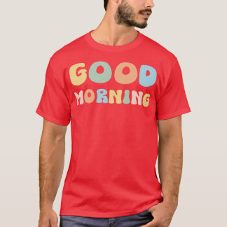 Good Morning T-Shirt