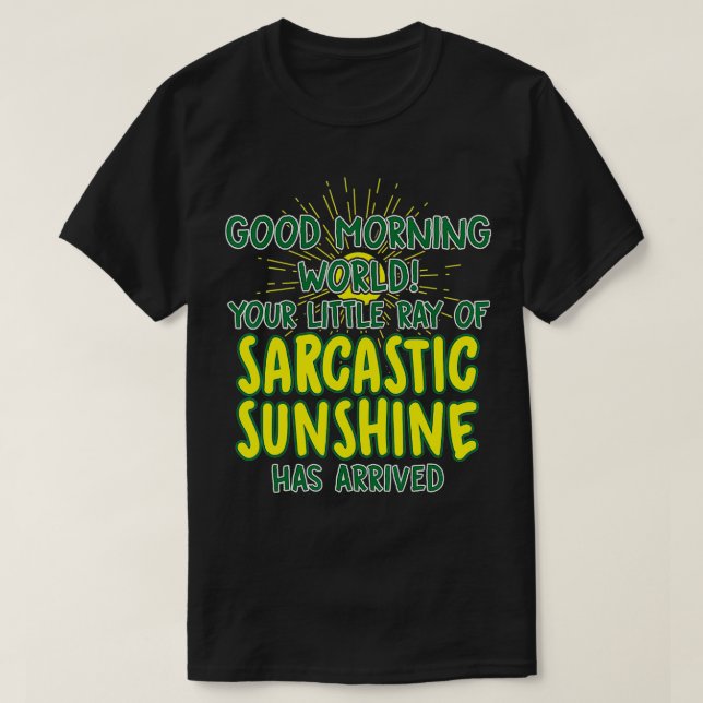 Good Morning World Sarcastic Sunshine  Funny Novel T-Shirt (Design Front)